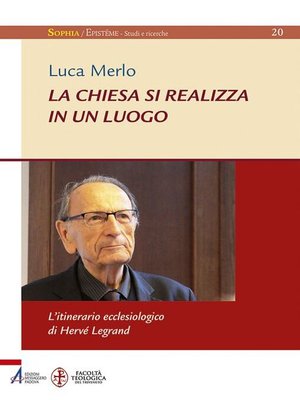 cover image of La Chiesa si realizza in un luogo. L'itinerario ecclesiologico di Hervé Legrand